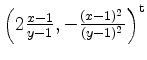 $ \left( 2\frac{x-1}{y-1},-\frac{(x-1)^2}{(y-1)^2}\right)^{{\operatorname t}}$