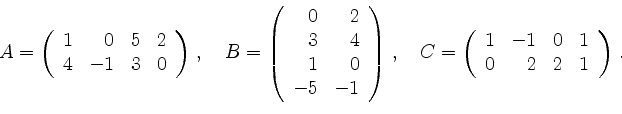 \begin{displaymath}
A=
\left(
\begin{array}{rrrr}
1 & 0 & 5 & 2 \\
4 & -1 & 3...
...begin{array}{rrrr}
1&-1&0&1 \\
0&2&2&1
\end{array}\right)
\,.\end{displaymath}