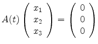 $ A(t) \left( \begin{array}{c}
x_1 \\ x_2 \\ x_3
\end{array} \right) = \left( \begin{array}{c}
0 \\ 0 \\ 0
\end{array} \right) $