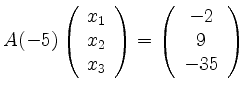 $ A(-5) \left( \begin{array}{c}
x_1 \\ x_2 \\ x_3
\end{array} \right) = \left( \begin{array}{c}
-2 \\ 9 \\ -35
\end{array} \right) $