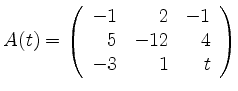 $ A(t)= \left( \begin{array}{rrr} -1& 2 &-1 \\ 5 &-12& 4 \\ -3& 1& t \end{array} \right)$