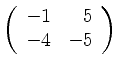 $ \left( \begin{array}{rr} -1&5\\ -4&-5 \end{array} \right)$