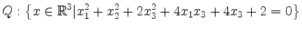 $\displaystyle Q: \left\{ x\in \mathbb{R}^3 \vert x_1^2+x_2^2+2x_3^2+4x_1x_3+4x_3+2=0 \right\}$
