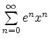 $ \sum \limits_{n=0}^{\infty} e^nx^n$