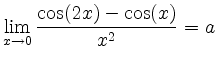 $ \lim \limits_{x \rightarrow 0} \dfrac{\cos(2x)-\cos(x)}{x^2} = a$