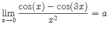 $ \lim \limits_{x \rightarrow 0} \dfrac{\cos(x)-\cos(3x)}{x^2} = a$