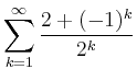 $ \displaystyle \sum \limits_{k=1}^{\infty} \dfrac{2+(-1)^k}{2^k}$
