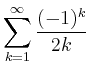 $ \displaystyle \sum \limits_{k=1}^{\infty} \dfrac{(-1)^k}{2k}$
