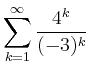 $ \displaystyle \sum \limits_{k=1}^{\infty} \dfrac{4^k}{(-3)^k}$