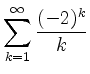 $ \displaystyle \sum \limits_{k=1}^{\infty} \dfrac{(-2)^k}{k}$