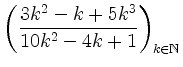 $ \left( \dfrac{3k^2-k+5k^3}{10k^2-4k+1} \right)_{k \in \mathbb{N}}$