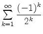 $ \sum \limits_{k=1}^{\infty}\dfrac{(-1)^k}{2^k}$
