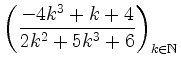 $ \left( \dfrac{-4k^3+k+4}{2k^2+5k^3+6} \right)_{k \in \mathbb{N}}$