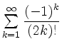 $ \sum \limits_{k=1}^{\infty}\dfrac{(-1)^k}{(2k)!}$