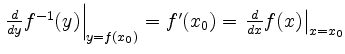 $ \left.\frac{d}{dy}f^{-1}(y) \right\vert _{y=f(x_0)}=f'(x_0)=\left.\frac{d}{dx}f(x)\right\vert _{x=x_0}$