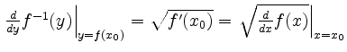 $ \left.\frac{d}{dy}f^{-1}(y) \right\vert _{y=f(x_0)}=\sqrt{f'(x_0)}=\left.\sqrt{\frac{d}{dx}f(x)}\right\vert _{x=x_0}$