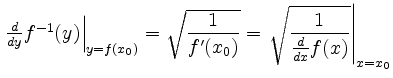 $ \left.\frac{d}{dy}f^{-1}(y) \right\vert _{y=f(x_0)}=\sqrt{\dfrac{1}{f'(x_0)}}=\left.\sqrt{\dfrac{1}{\frac{d}{dx}f(x)}}\right\vert _{x=x_0}$