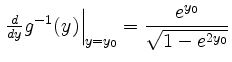 $ \left.\frac{d}{dy}g^{-1}(y) \right\vert _{y=y_0}=\dfrac{e^{y_0}}{\sqrt{1-e^{2y_0}}}$