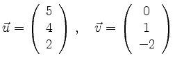 $\displaystyle \vec{u}=\left(\begin{array}{c}5\\ 4\\ 2\end{array}\right)\,, \quad
\vec{v}=\left(\begin{array}{c}0\\ 1\\ -2\end{array}\right)$