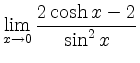 $ \displaystyle{\lim\limits_{x\to 0}\dfrac{2\cosh x-2}{\sin^2x}}$