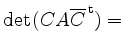 $ {\mathrm{det}}\hspace*{0.05cm}(CA\overline{C}^{\,\mathrm{t}})=$