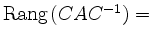 $ {\mathrm{Rang}}\hspace*{0.05cm}(CAC^{-1})=$