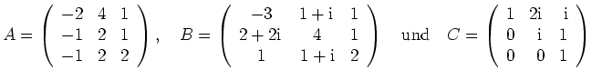 $\displaystyle A=\left(\begin{array}{rrr} -2 & 4 & 1 \\ -1 & 2 & 1 \\ -1 & 2 &
...
...thrm{i}\,& \mathrm{i} \\ 0 & \mathrm{i}\,& 1 \\
0 & 0 & 1 \end{array}\right) $