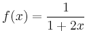 $ f(x)={\displaystyle{\frac{1}{1+2x}}}$