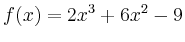$\displaystyle f(x) = 2x^3+6x^2-9$