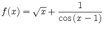 $ f(x)=\sqrt{x}+\dfrac{1}{\cos\left(x-1\right)}$