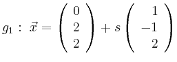 $\displaystyle g_1:\ \vec{x}=\left(\begin{array}{r} 0 \\ 2 \\ 2 \end{array}\right) + s \left(\begin{array}{r} 1 \\ -1 \\ 2 \end{array}\right)$