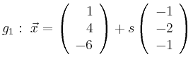 $\displaystyle g_1:\ \vec{x}=\left(\begin{array}{r} 1 \\ 4 \\ -6 \end{array}\right) + s \left(\begin{array}{r} -1 \\ -2 \\ -1 \end{array}\right)$
