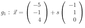 $\displaystyle g_1:\ \vec{x}=\left(\begin{array}{r} -5 \\ -1 \\ 4 \end{array}\right) + s \left(\begin{array}{r} -1 \\ 1 \\ 0 \end{array}\right)$