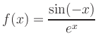$\displaystyle f(x)=\dfrac{\sin(-x)}{e^x}$