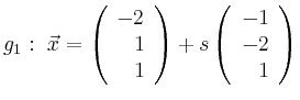 $\displaystyle g_1:\ \vec{x}=\left(\begin{array}{r} -2 \\ 1 \\ 1 \end{array}\right) + s \left(\begin{array}{r} -1 \\ -2 \\ 1 \end{array}\right)$