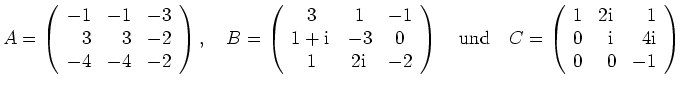 $\displaystyle A=\left(\begin{array}{rrr} -1 & -1 & -3 \\ 3 & 3 & -2 \\ -4 & -4 ...
...rm{i}\,& 1 \\ 0 & \mathrm{i}\,& 4\mathrm{i} \\
0 & 0 & -1 \end{array}\right) $