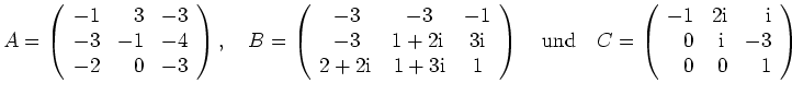 $\displaystyle A=\left(\begin{array}{rrr} -1 & 3 & -3 \\ -3 & -1 & -4 \\ -2 & 0 ...
...thrm{i} & \mathrm{i} \\ 0 & \mathrm{i}\,& -3 \\
0 & 0 & 1 \end{array}\right) $