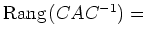 $ {\mathrm{Rang}}\hspace*{0.05cm}(CAC^{-1})=$