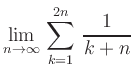 $ {\displaystyle{\lim_{n \to
\infty}\,\sum_{k=1}^{2n}\,\frac{1}{k+n}}}$