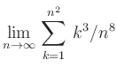 $ {\displaystyle{\lim_{n \to \infty}\,\sum_{k=1}^{n^2}\,k^3/n^8}}$