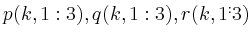 $ p(k,1:3), q(k,1:3), r(k,1^:3)$