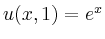 $ u(x,1) = e^x$