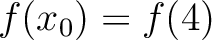 $f(x_0) = f(4)$