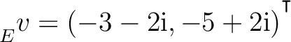 ${\strut}_{E}^{}{v} = (-3-2{\text i},-5+2{\text i})^{^{^{\scriptstyle\intercal}}}$