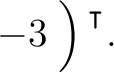 $-3 \left.\rule{0pt}{2.5ex}\right){^{^{\scriptstyle\intercal}}}.$