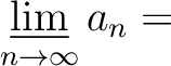 $\mathop{\underline{\mathrm{lim}}}\limits_{n\to \infty} a_n = $