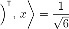 $\Big)^{^{\scriptstyle\intercal}},\, x \bigg\rangle =\dfrac{1}{\sqrt{ 6}}$