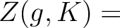 $Z(g,K)=$