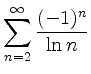 $ \displaystyle \sum\limits_{n=2}^\infty \dfrac{(-1)^n}{\ln n}$