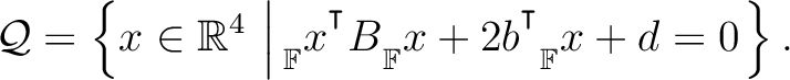 $\displaystyle \mathcal{Q}=\left\{x\in \mathbb{R}^4 \,\left\vert\,{{\strut}_{\ma...
...^{^{\scriptstyle\intercal}}}{{\strut}_{\mathbb{F}}^{}}x + d = 0\right.\right\}.$